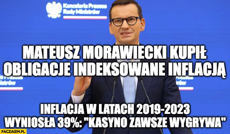 
    Morawiecki kupił obligacje indeksowane inflacją, inflacja wyniosła 39% procent kasyno zawsze wygrywa