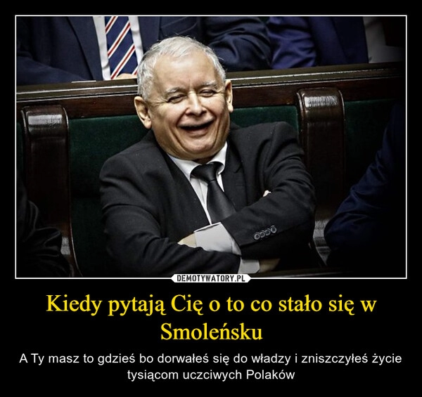 
    Kiedy pytają Cię o to co stało się w Smoleńsku