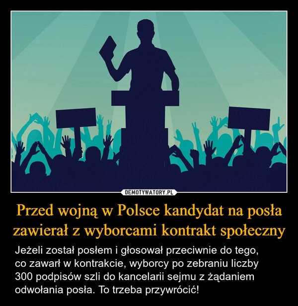 
    Przed wojną w Polsce kandydat na posła zawierał z wyborcami kontrakt społeczny