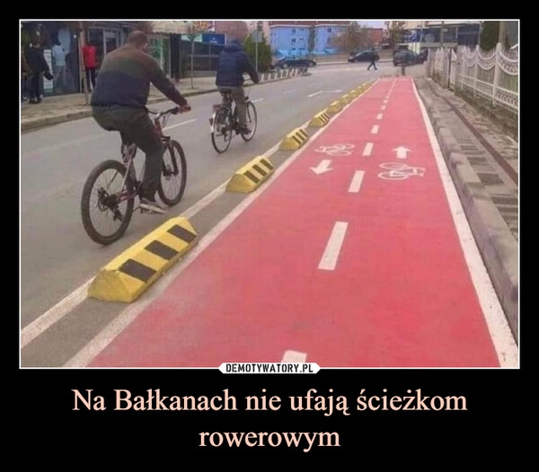 
    Na Bałkanach nie ufają ścieżkom rowerowym