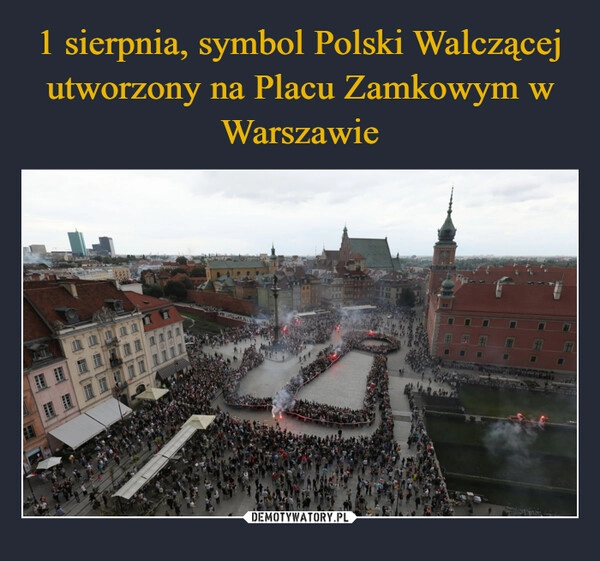 
    1 sierpnia, symbol Polski Walczącej utworzony na Placu Zamkowym w Warszawie