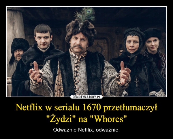 
    Netflix w serialu 1670 przetłumaczył "Żydzi" na "Whores"