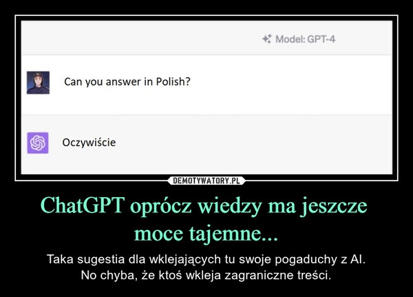 
    ChatGPT oprócz wiedzy ma jeszcze 
moce tajemne...