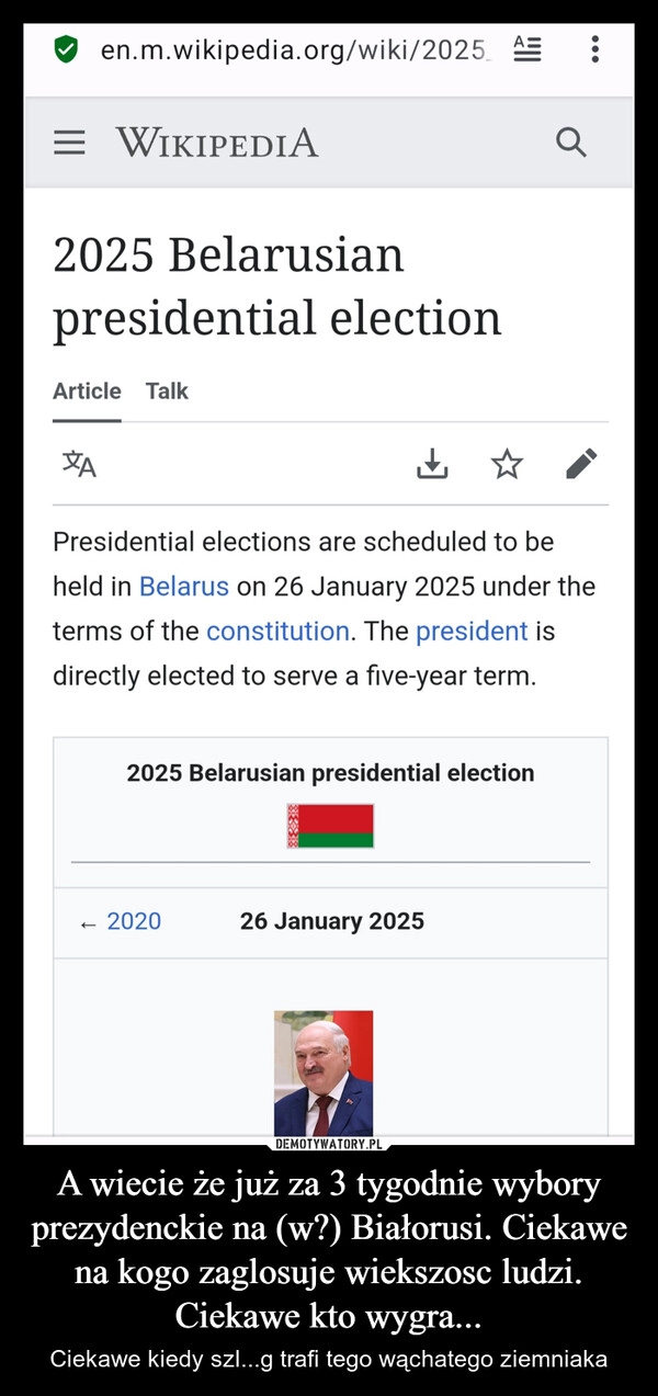 
    A wiecie że już za 3 tygodnie wybory prezydenckie na (w?) Białorusi. Ciekawe na kogo zaglosuje wiekszosc ludzi. Ciekawe kto wygra...