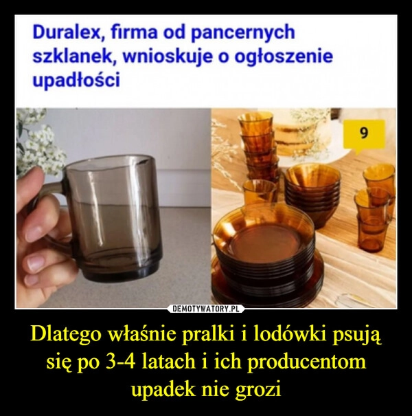 
    Dlatego właśnie pralki i lodówki psują się po 3-4 latach i ich producentom upadek nie grozi