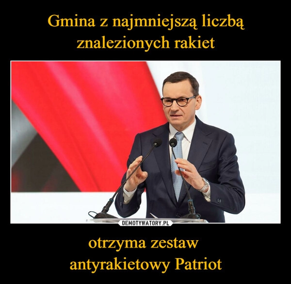 
    Gmina z najmniejszą liczbą znalezionych rakiet otrzyma zestaw 
antyrakietowy Patriot