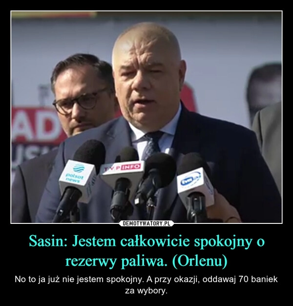 
    Sasin: Jestem całkowicie spokojny o rezerwy paliwa. (Orlenu)