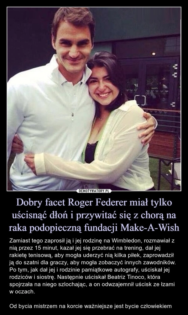 
    Dobry facet Roger Federer miał tylko uścisnąć dłoń i przywitać się z chorą na raka podopieczną fundacji Make-A-Wish