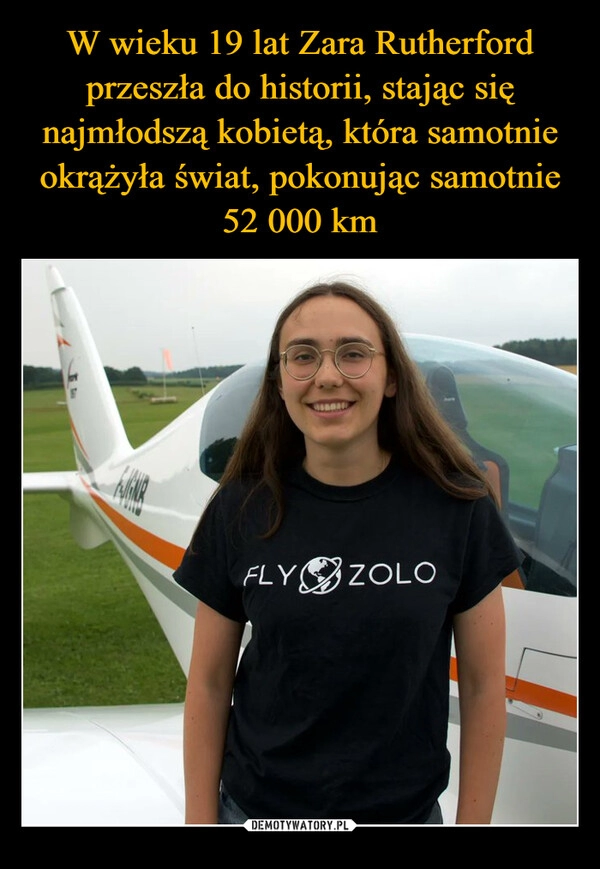 
    W wieku 19 lat Zara Rutherford przeszła do historii, stając się najmłodszą kobietą, która samotnie okrążyła świat, pokonując samotnie 52 000 km