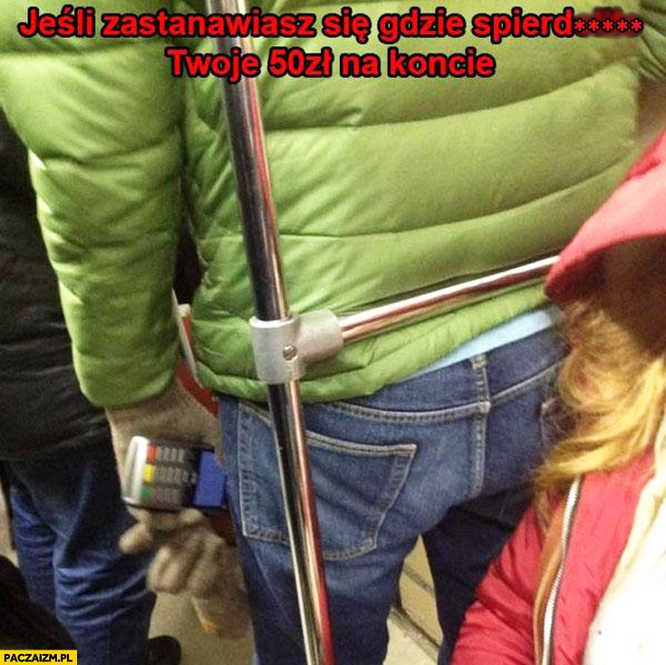 
    Jeśli zastanawiasz się gdzie spierdzieliło Twoje 50zł na koncie gość z terminalem w metrze komunikacji miejskiej