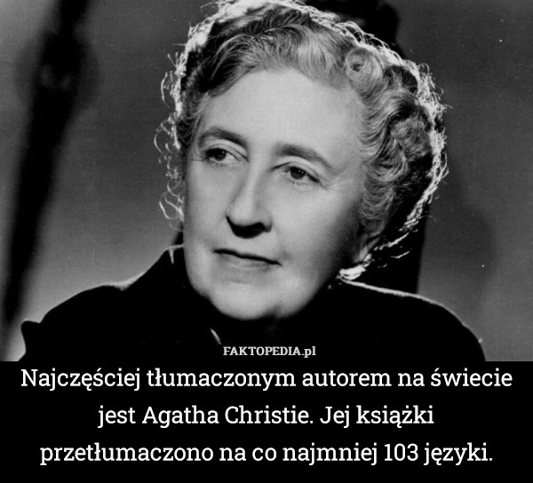 
    Najczęściej tłumaczonym autorem na świecie jest Agatha Christie. Jej książki