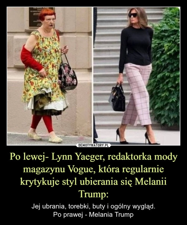
    Po lewej- Lynn Yaeger, redaktorka mody magazynu Vogue, która regularnie krytykuje styl ubierania się Melanii Trump: