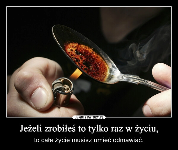 
    Jeżeli zrobiłeś to tylko raz w życiu,