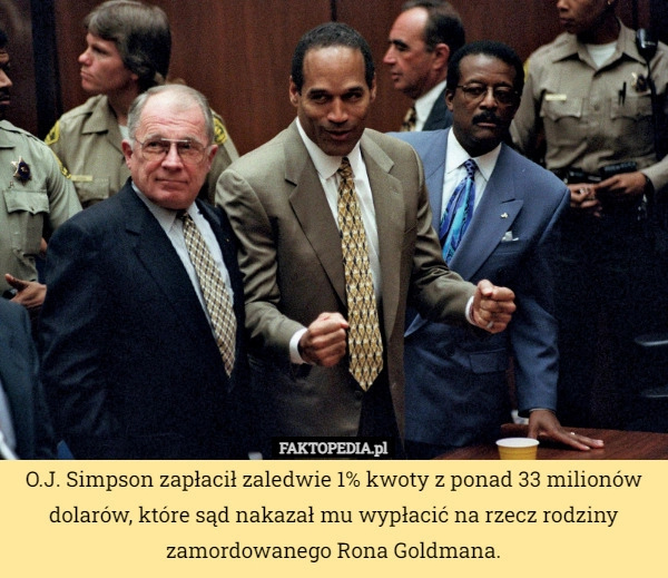 
    
			O.J. Simpson zapłacił zaledwie 1% kwoty z ponad 33 milionów dolarów, które					