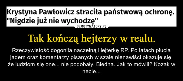 
    Tak kończą hejterzy w realu.