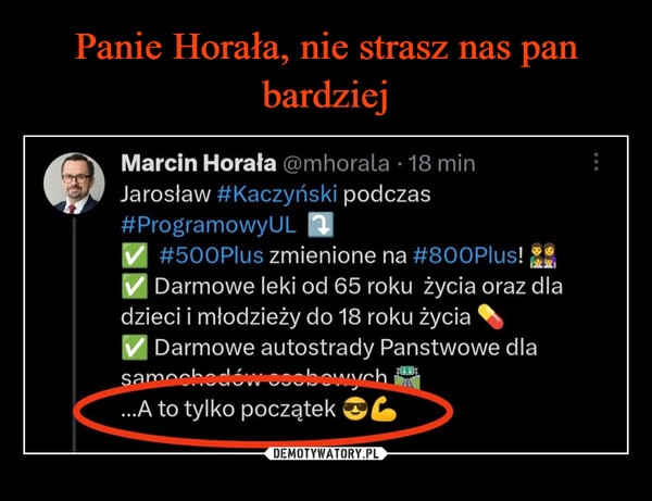 
    Panie Horała, nie strasz nas pan bardziej