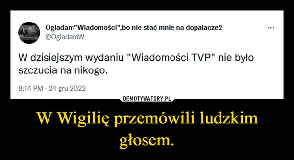 
    
W Wigilię przemówili ludzkim głosem. 