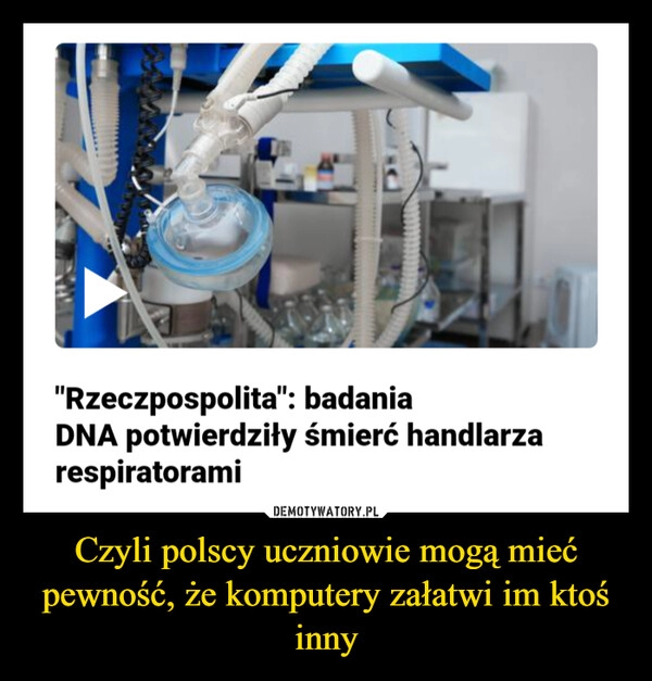 
    Czyli polscy uczniowie mogą mieć pewność, że komputery załatwi im ktoś inny 