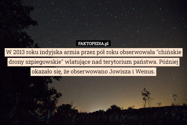 
    W 2013 roku indyjska armia przez pół roku obserwowała "chińskie drony