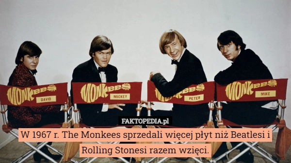 
    W 1967 r. The Monkees sprzedali więcej płyt niż Beatlesi i Rolling Stonesi