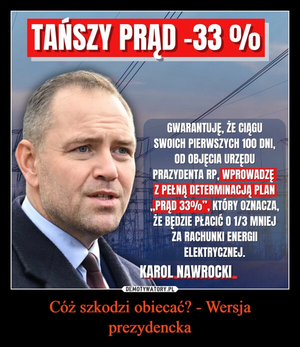 
    Cóż szkodzi obiecać? - Wersja prezydencka