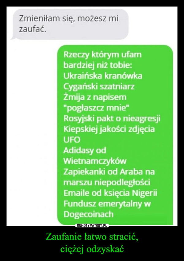 
    Zaufanie łatwo stracić,
ciężej odzyskać