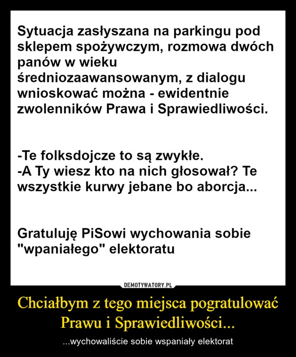 
    Chciałbym z tego miejsca pogratulować Prawu i Sprawiedliwości...