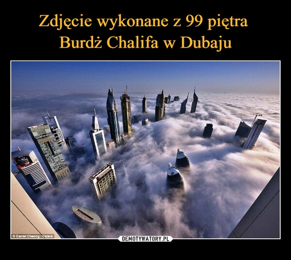 
    Zdjęcie wykonane z 99 piętra
Burdż Chalifa w Dubaju 