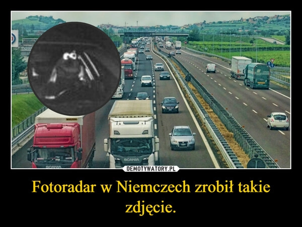 
    Fotoradar w Niemczech zrobił takie zdjęcie.