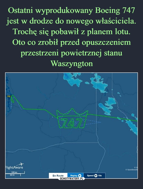 
    Ostatni wyprodukowany Boeing 747 jest w drodze do nowego właściciela. Trochę się pobawił z planem lotu. Oto co zrobił przed opuszczeniem przestrzeni powietrznej stanu Waszyngton