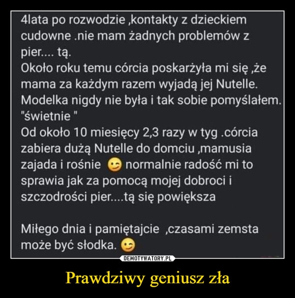 
    Prawdziwy geniusz zła