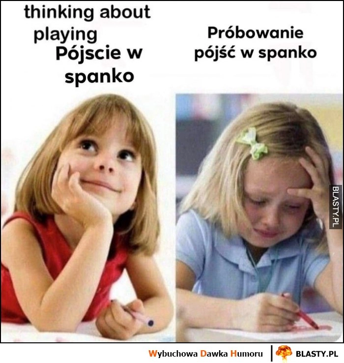 
    Myślenie o pójściu w spanko vs próbowanie pójść w spanko dziewczynka płacze