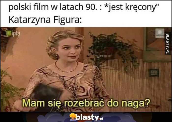 
    Polski film w latach 90 jest kręcony, Katarzyna Figura: mam się rozebrać do naga?