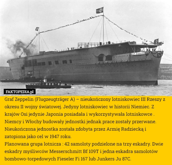 
    Graf Zeppelin (Flugzeugträger A) – nieukończony lotniskowiec III Rzeszy