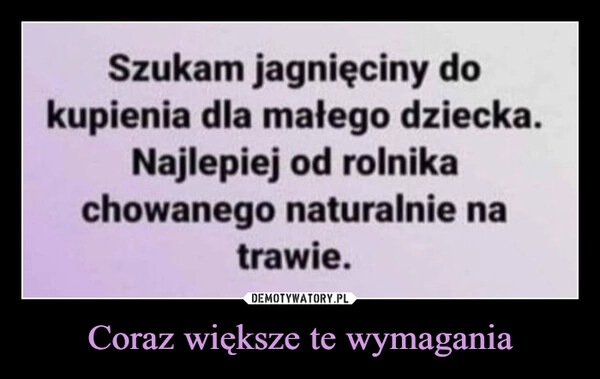 
    Coraz większe te wymagania