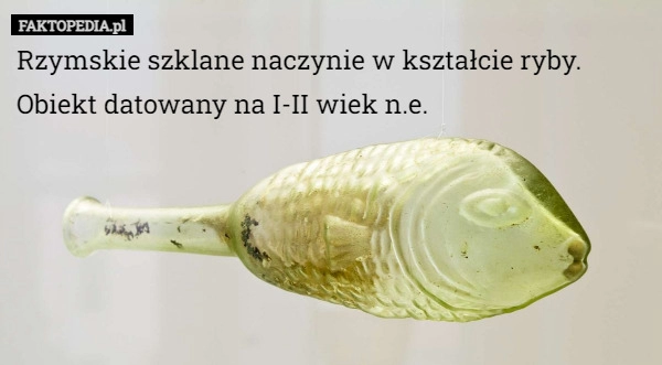 
    Rzymskie szklane naczynie w kształcie ryby. Obiekt datowany na I-II wiek...