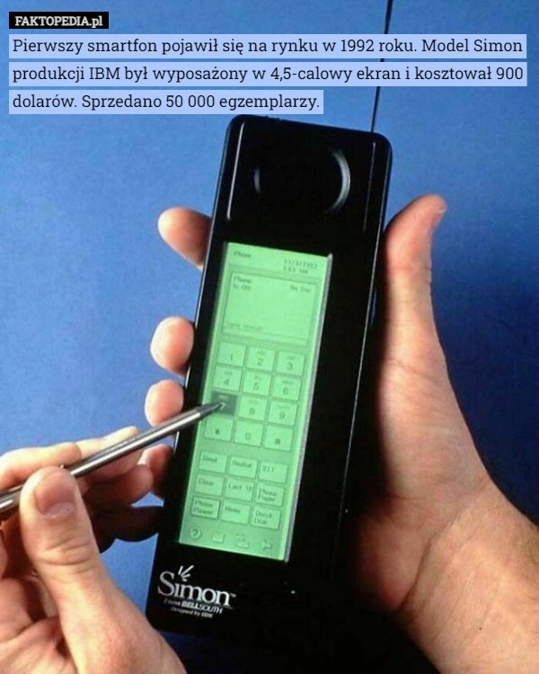 
    Pierwszy smartfon pojawił się na rynku w 1992 roku. Model Simon produkcji