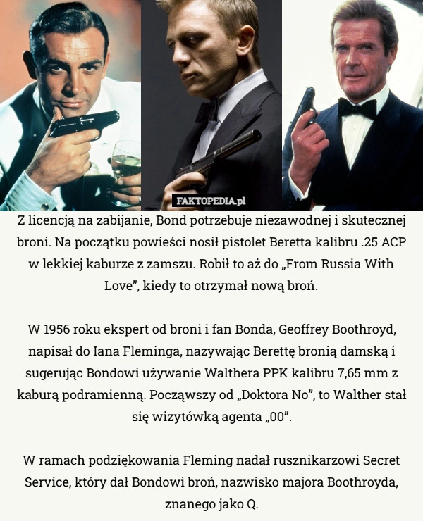 
    Z licencją na zabijanie, Bond potrzebuje niezawodnej i skutecznej broni.