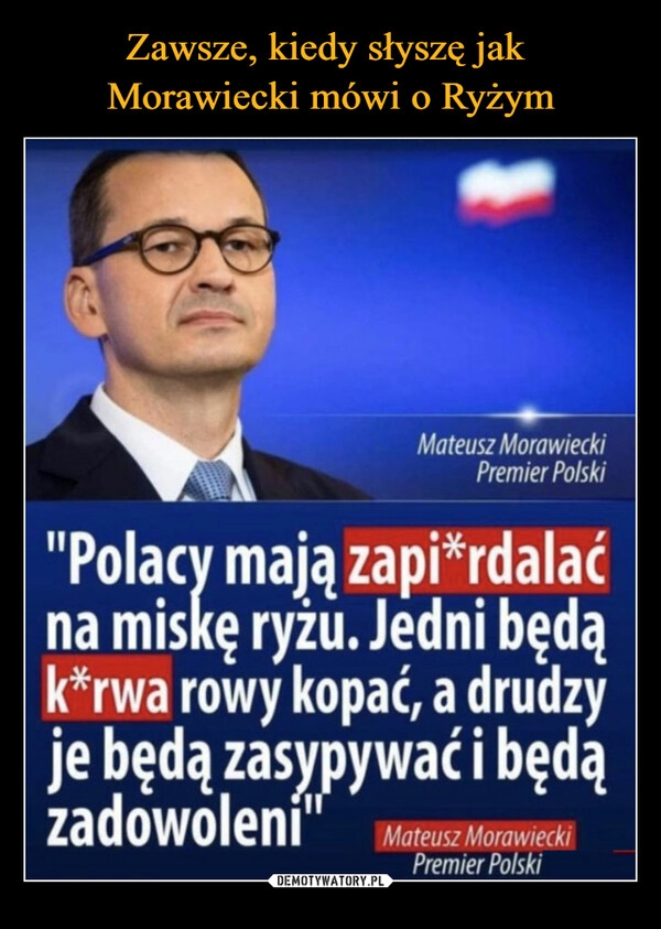 
    Zawsze, kiedy słyszę jak 
Morawiecki mówi o Ryżym