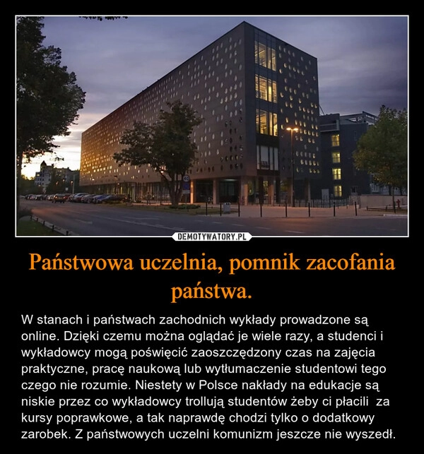 
    Państwowa uczelnia, pomnik zacofania państwa.