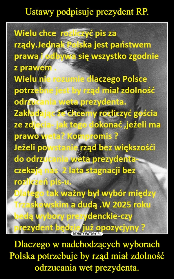 
    Ustawy podpisuje prezydent RP. Dlaczego w nadchodzących wyborach Polska potrzebuje by rząd miał zdolność odrzucania wet prezydenta. 