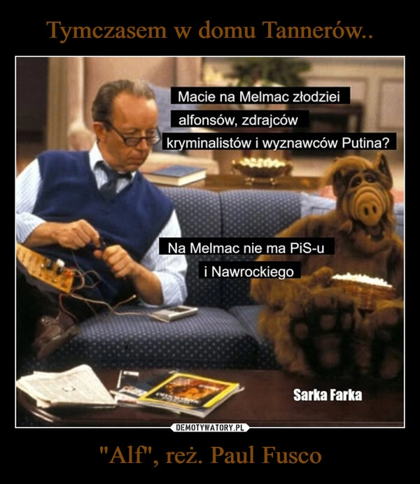 
    Tymczasem w domu Tannerów.. "Alf", reż. Paul Fusco