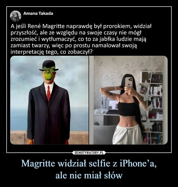 
    Magritte widział selfie z iPhone’a,
ale nie miał słów