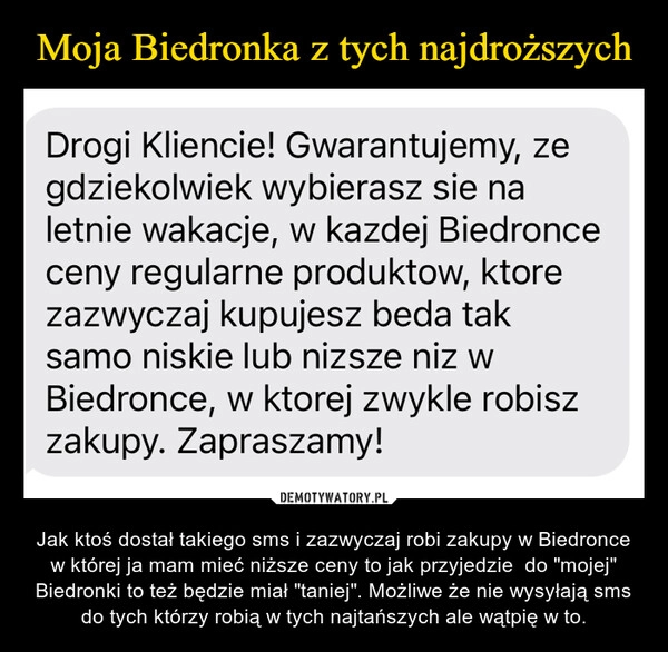 
    Moja Biedronka z tych najdroższych