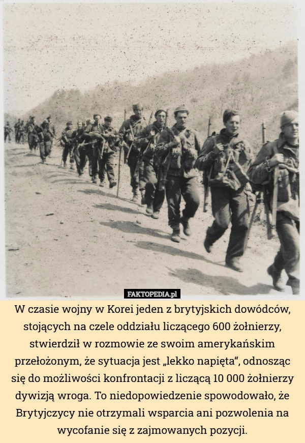 
    W czasie wojny w Korei jeden z brytyjskich dowódców, stojących na czele