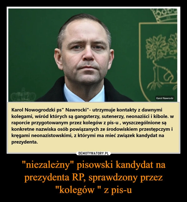 
    "niezależny" pisowski kandydat na prezydenta RP, sprawdzony przez "kolegów " z pis-u