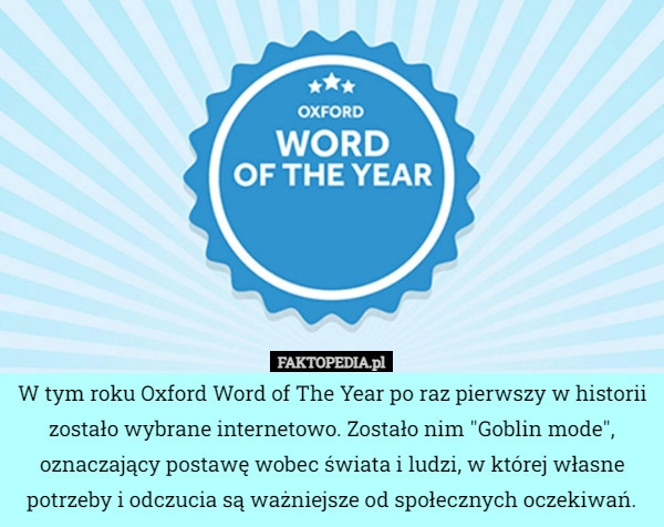 
    
			W tym roku Oxford Word of The Year po raz pierwszy w historii zostało wybrane...					