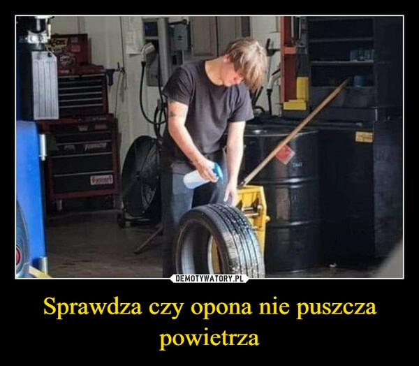 
    Sprawdza czy opona nie puszcza powietrza