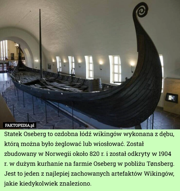 
    Statek Oseberg to ozdobna łódź wikingów wykonana z dębu, którą można było