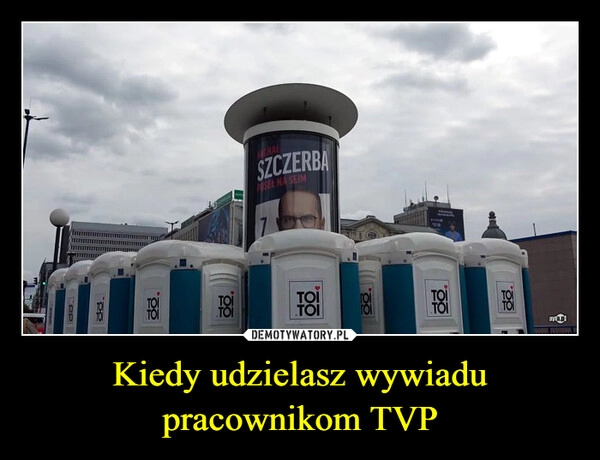 
    Kiedy udzielasz wywiadu pracownikom TVP